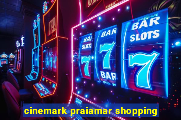 cinemark praiamar shopping